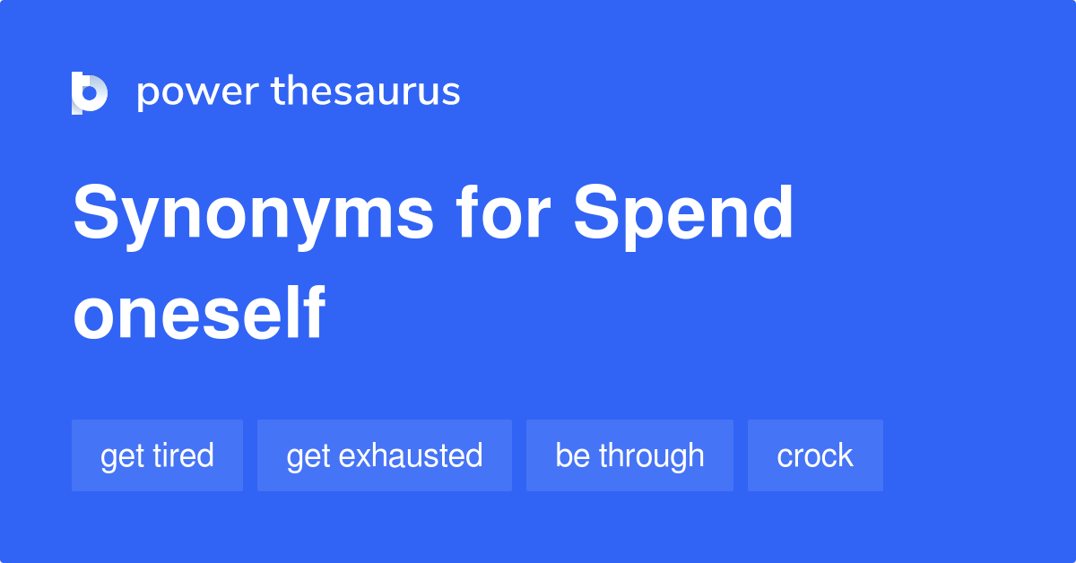 Spend Oneself synonyms 24 Words and Phrases for Spend Oneself