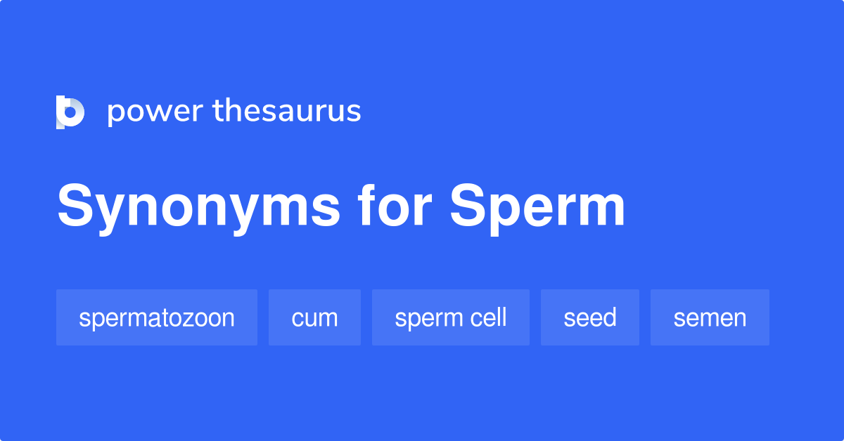 Sperm synonyms 178 Words and Phrases for Sperm