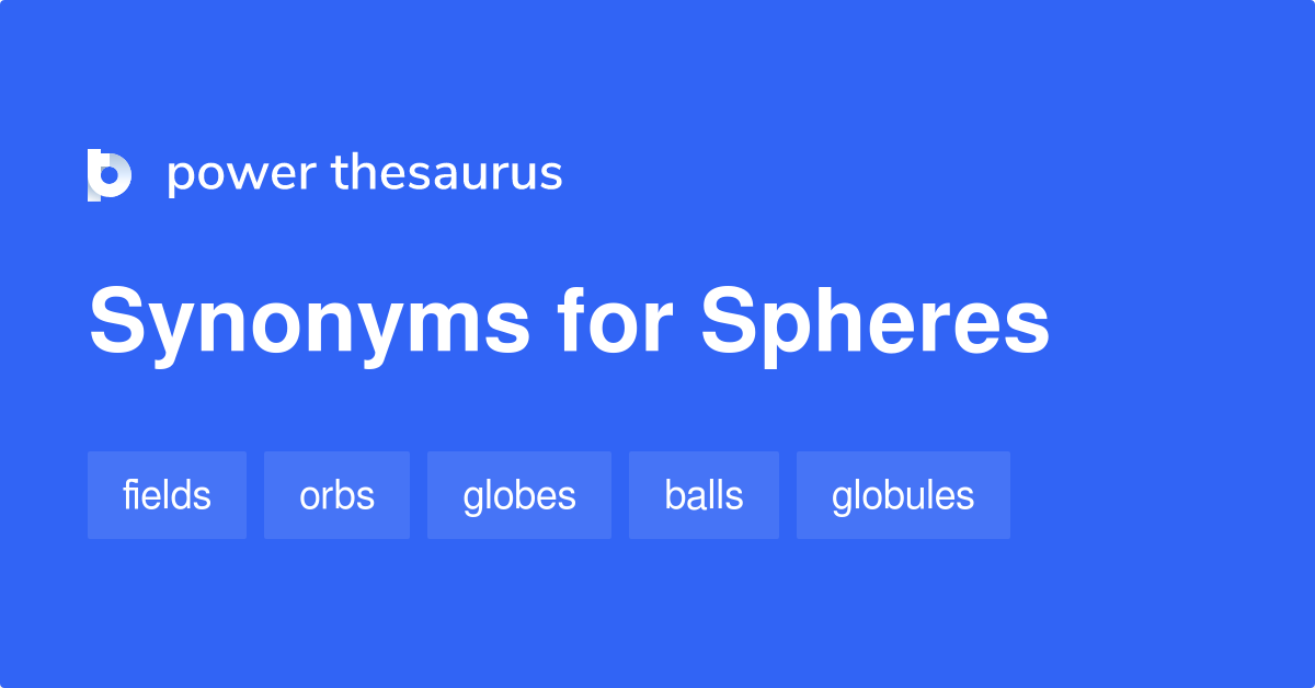 Spheres synonyms 376 Words and Phrases for Spheres