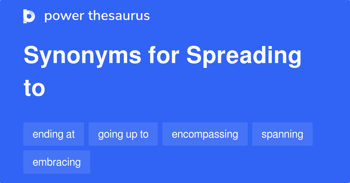 Spreading To synonyms 117 Words and Phrases for Spreading To