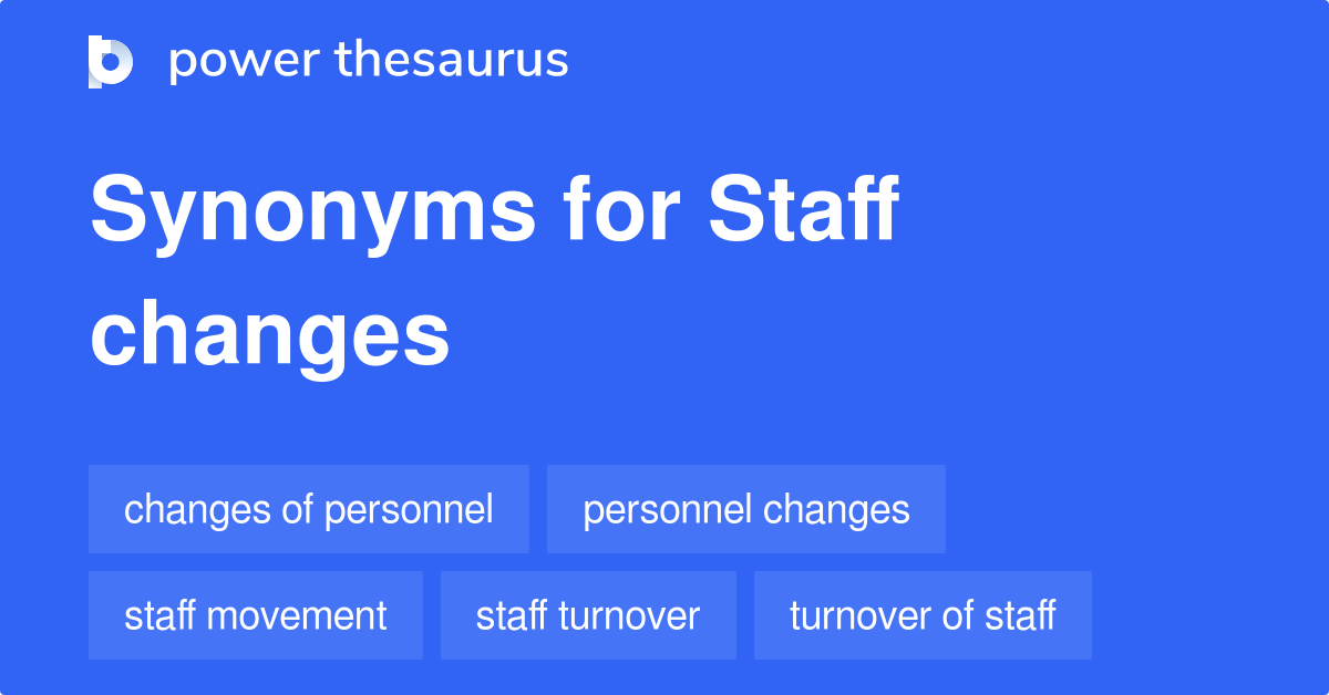 Staff Changes synonyms 38 Words and Phrases for Staff Changes