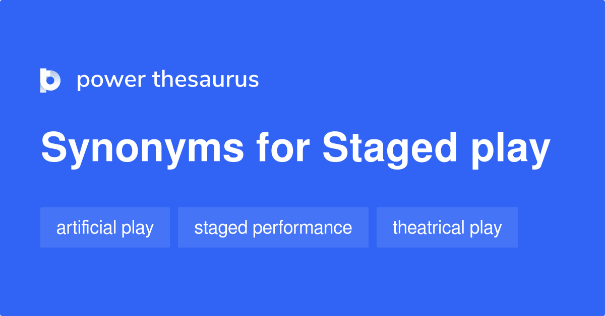 Staged Play synonyms 30 Words and Phrases for Staged Play