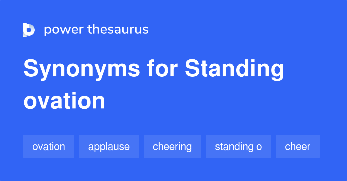 Standing Ovation synonyms 201 Words and Phrases for Standing Ovation