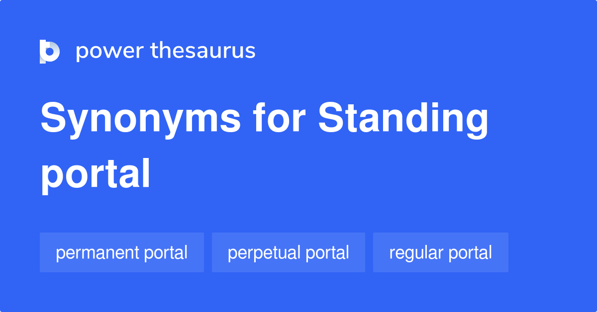 Standing Portal synonyms 8 Words and Phrases for Standing Portal