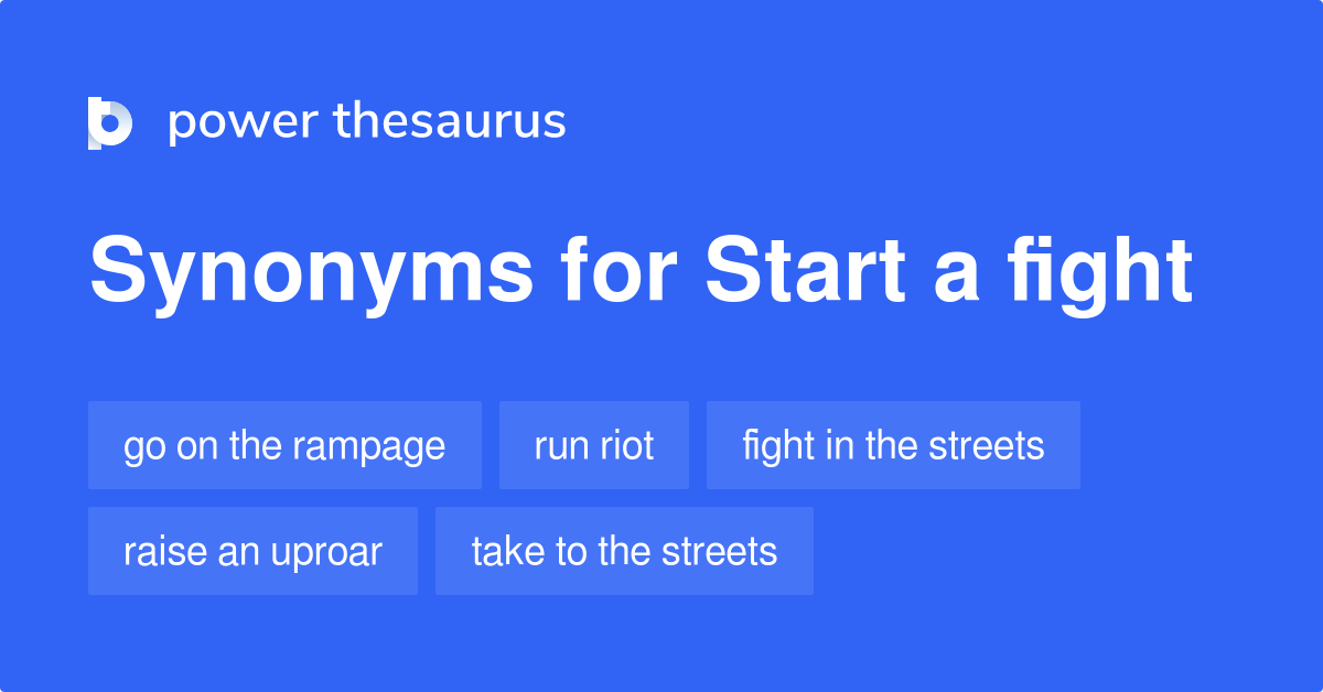 Start A Fight synonyms 233 Words and Phrases for Start A Fight