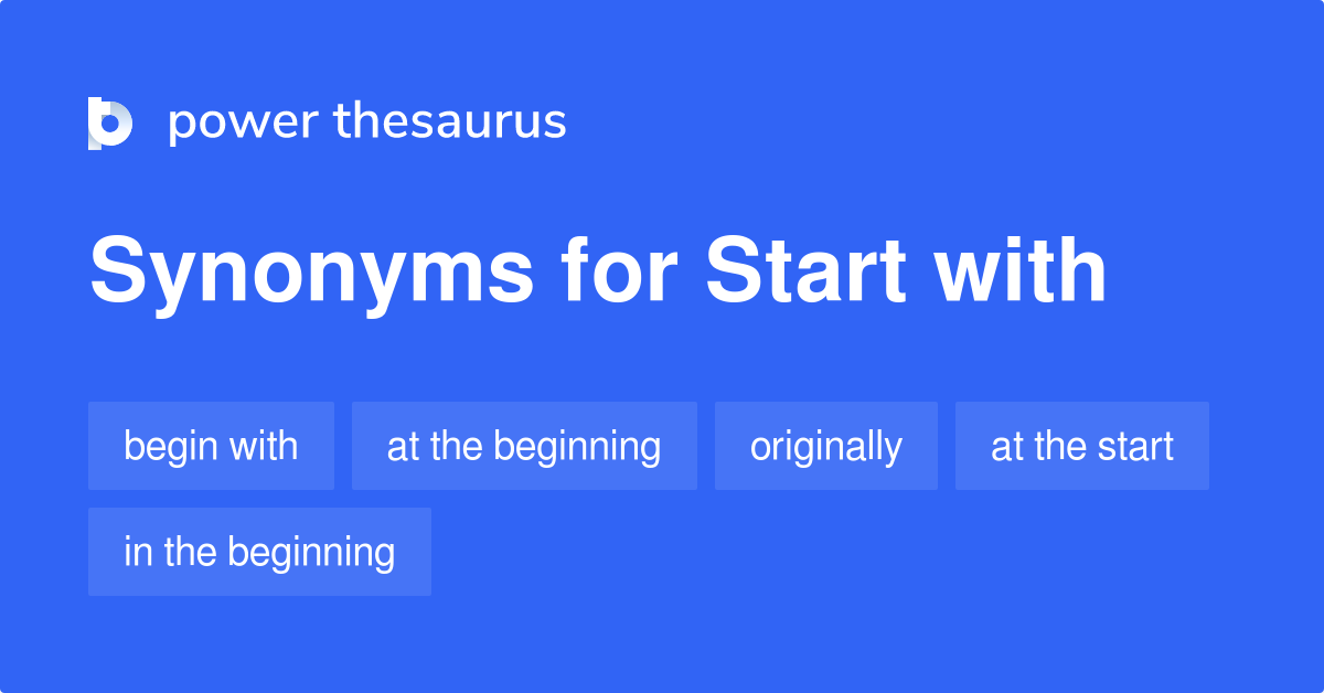 Start With synonyms 206 Words and Phrases for Start With