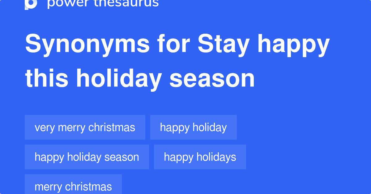 Stay Happy This Holiday Season synonyms 343 Words and Phrases for