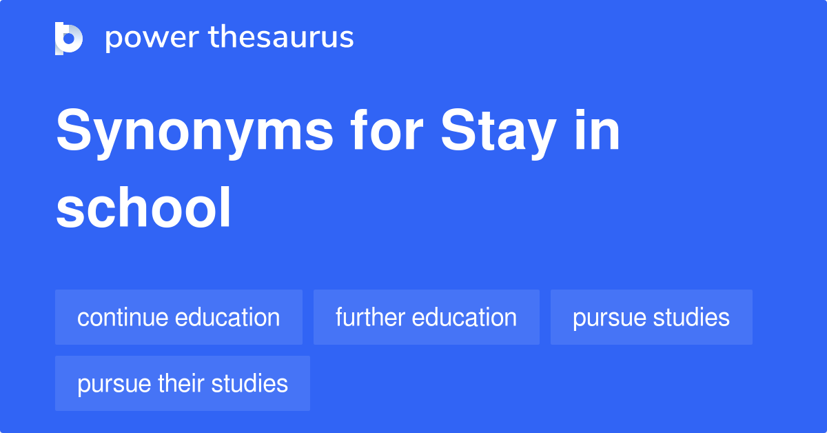 Stay In School synonyms 51 Words and Phrases for Stay In School