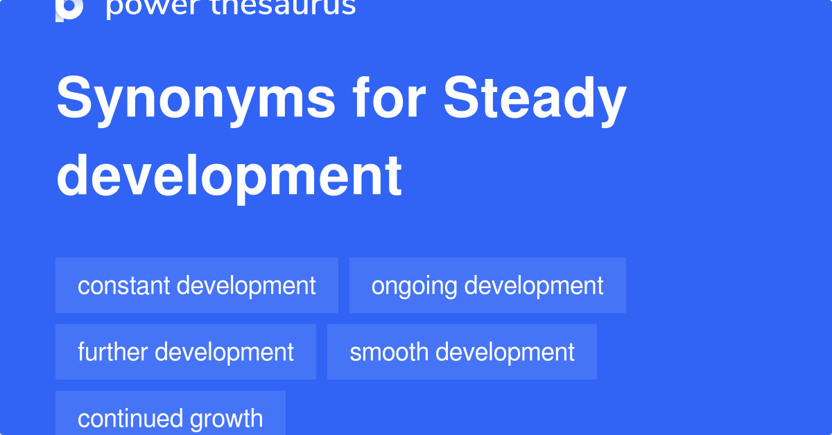 Steady Development synonyms 297 Words and Phrases for Steady Development