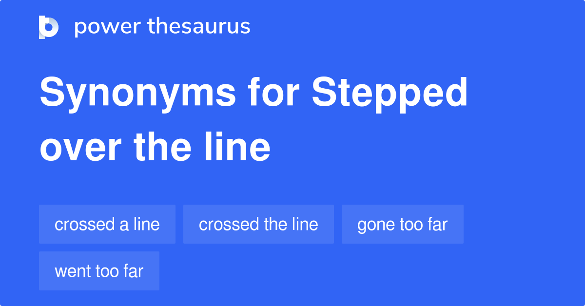 Stepped Over The Line synonyms 44 Words and Phrases for Stepped Over