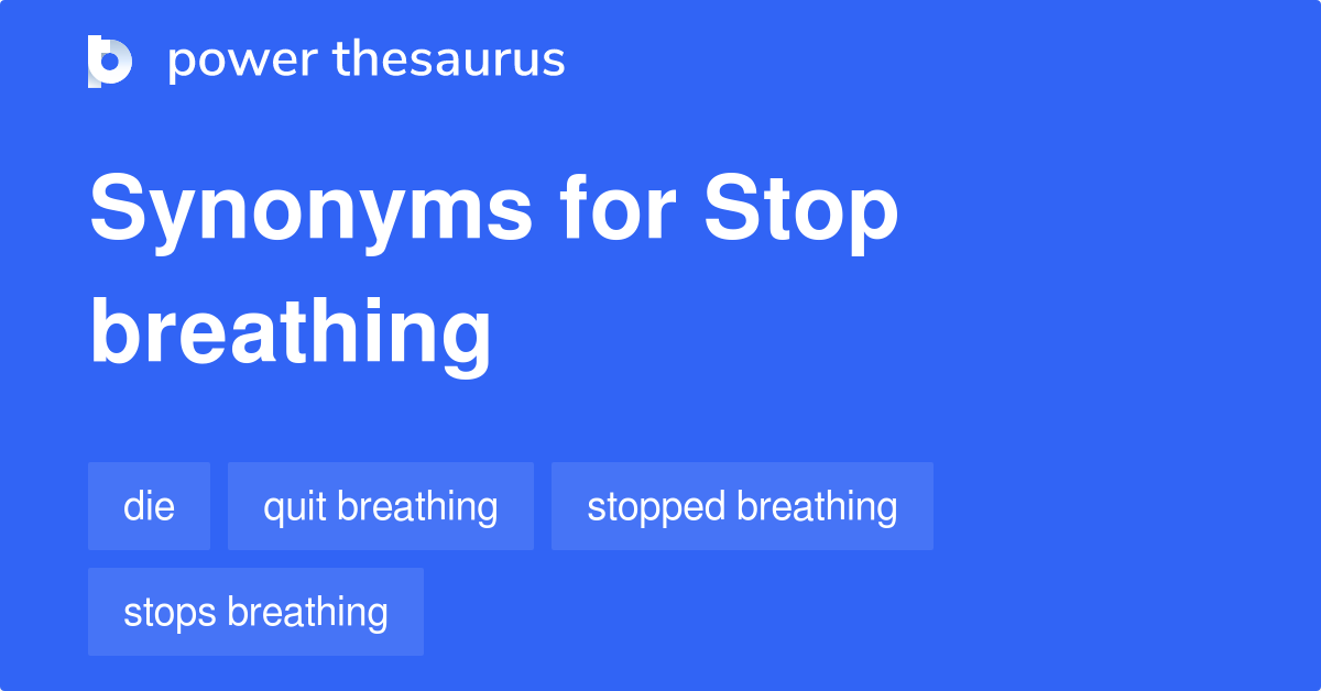 Stop Breathing synonyms 86 Words and Phrases for Stop Breathing