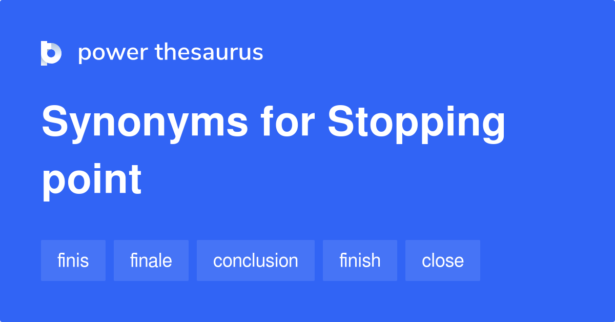 Stopping Point synonyms 140 Words and Phrases for Stopping Point