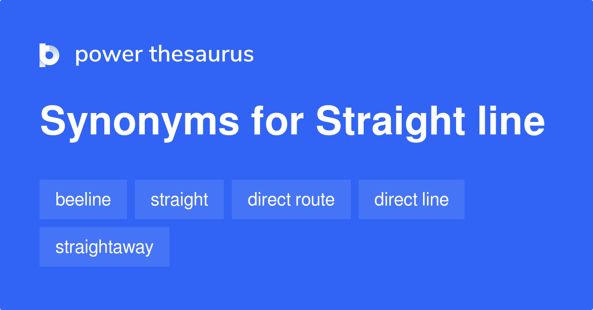 Straight Line synonyms 480 Words and Phrases for Straight Line