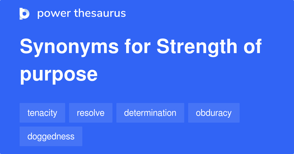 Strength Of Purpose synonyms 47 Words and Phrases for Strength Of Purpose