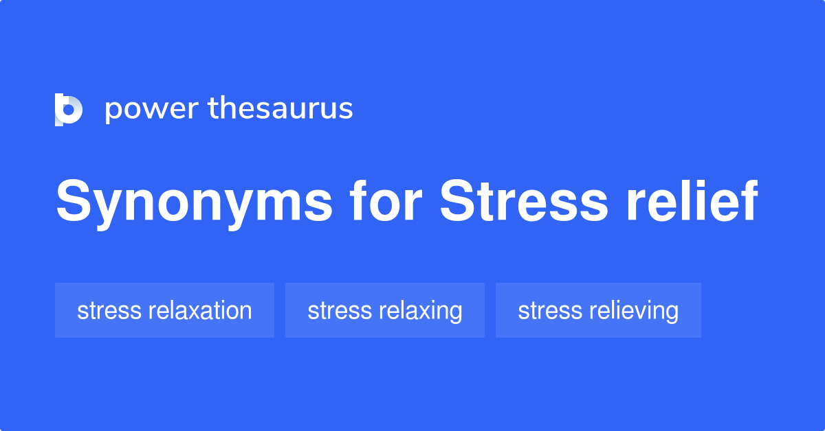 Stress Relief synonyms - 160 Words and Phrases for Stress Relief