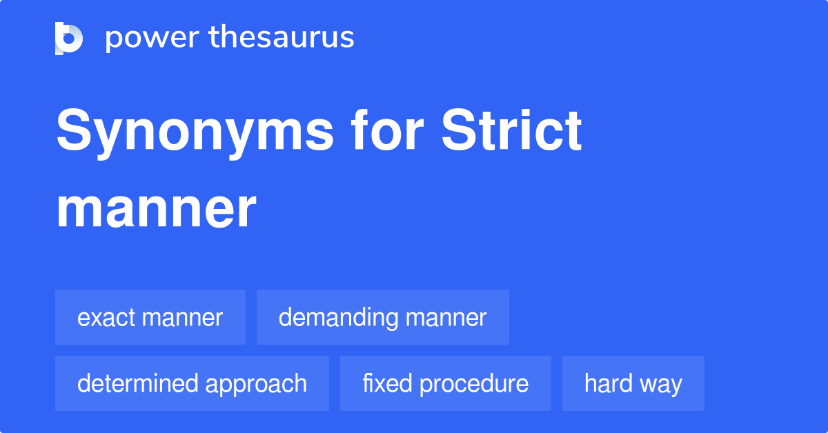Strict Manner synonyms 51 Words and Phrases for Strict Manner