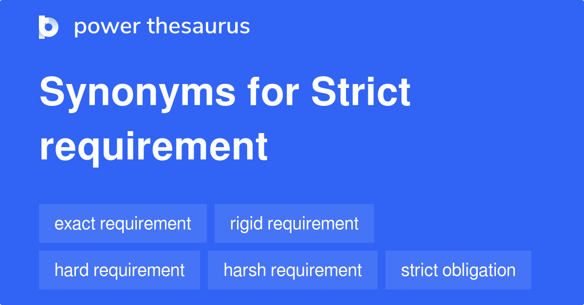 Strict Requirement synonyms 12 Words and Phrases for Strict Requirement