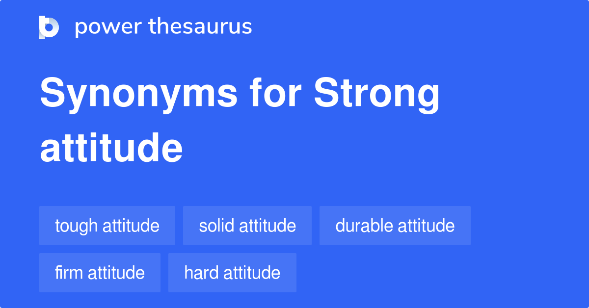 Strong Attitude synonyms 16 Words and Phrases for Strong Attitude
