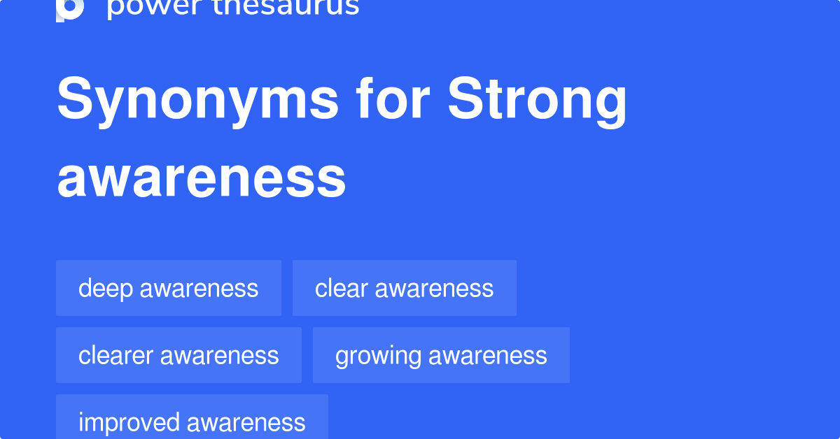 Strong Awareness synonyms 96 Words and Phrases for Strong Awareness