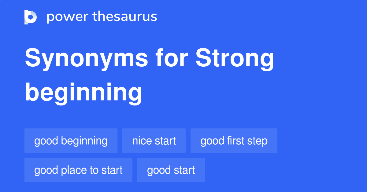 Strong Beginning synonyms 51 Words and Phrases for Strong Beginning