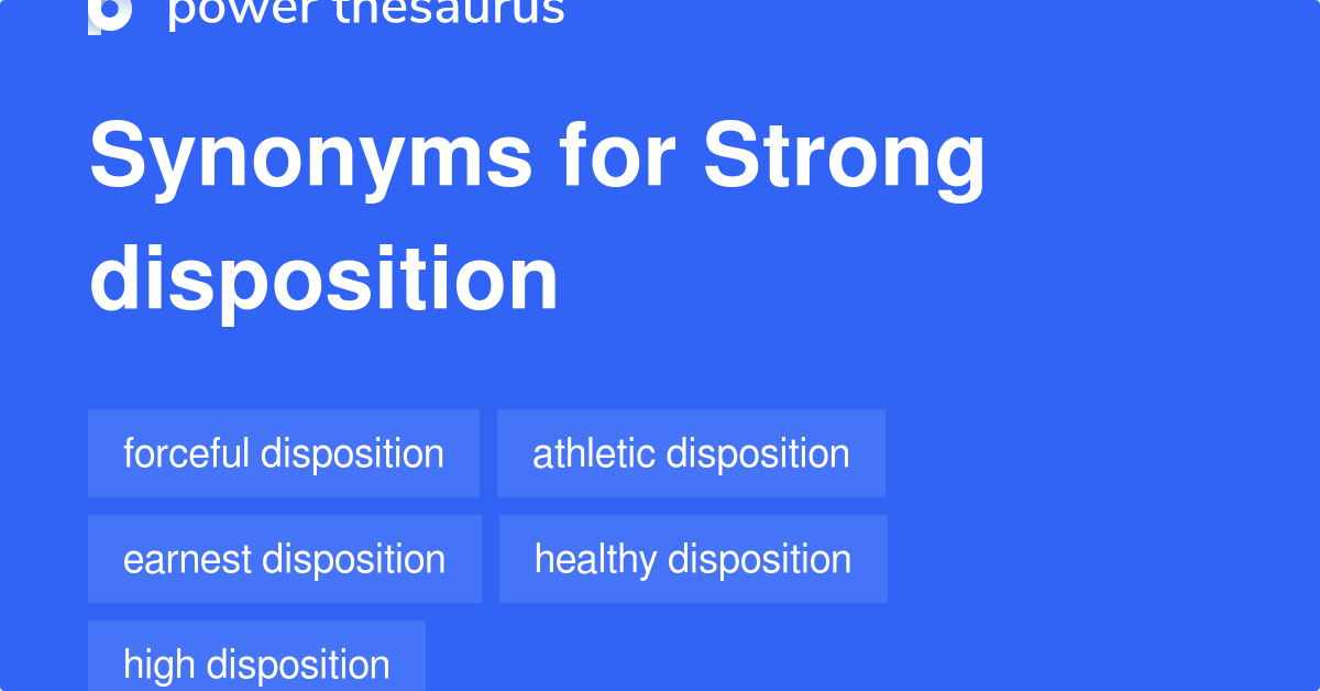 Strong Disposition synonyms 13 Words and Phrases for Strong Disposition