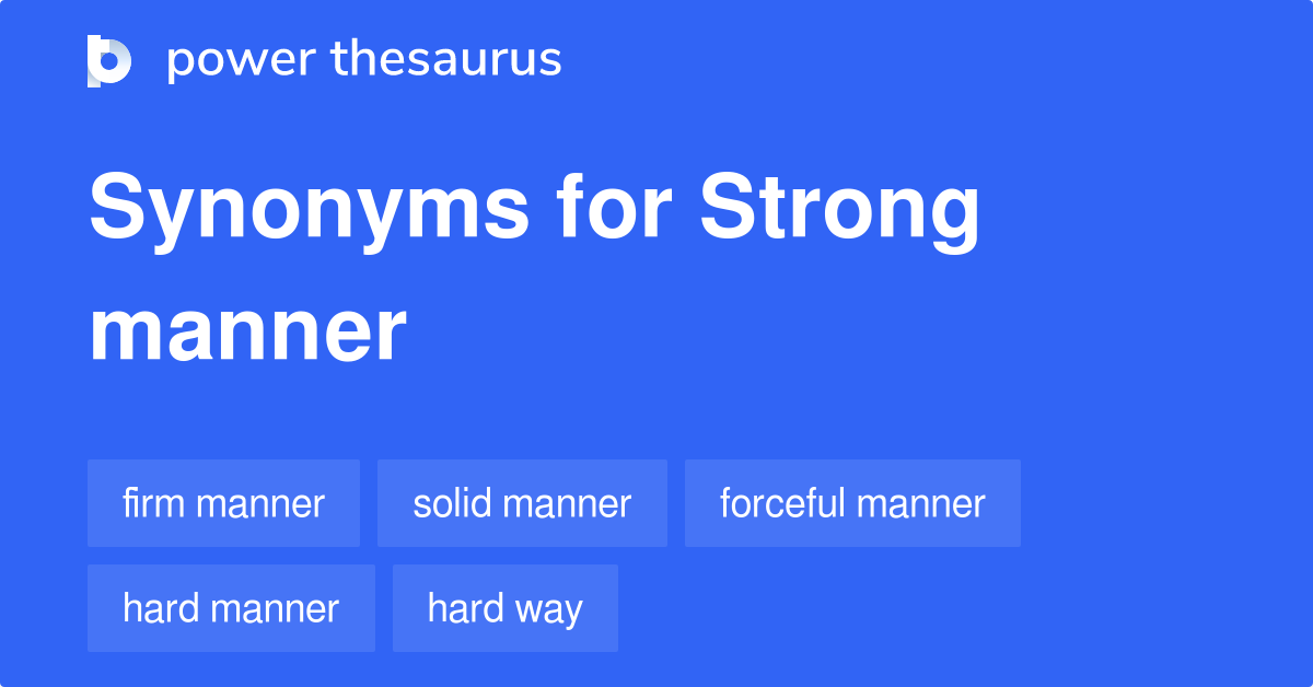 Strong Manner synonyms 16 Words and Phrases for Strong Manner