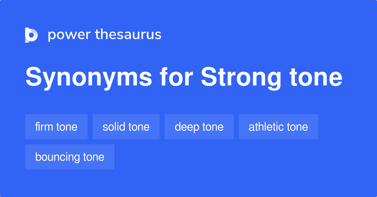 Strong Tone synonyms 54 Words and Phrases for Strong Tone