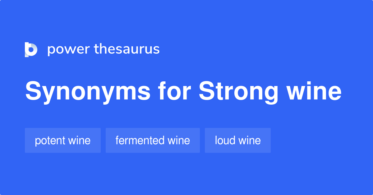 Strong Wine synonyms 33 Words and Phrases for Strong Wine