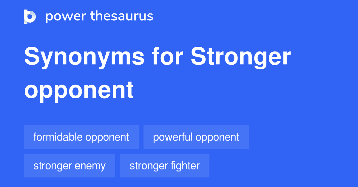 Stronger Opponent synonyms 16 Words and Phrases for Stronger Opponent