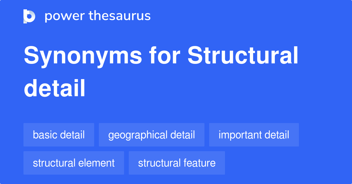 Structural Detail synonyms 39 Words and Phrases for Structural Detail