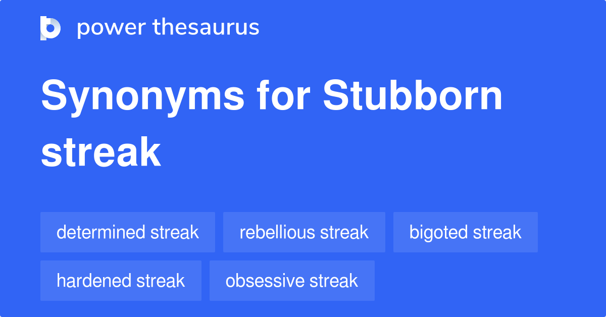 Stubborn Streak synonyms - 18 Words and Phrases for Stubborn Streak