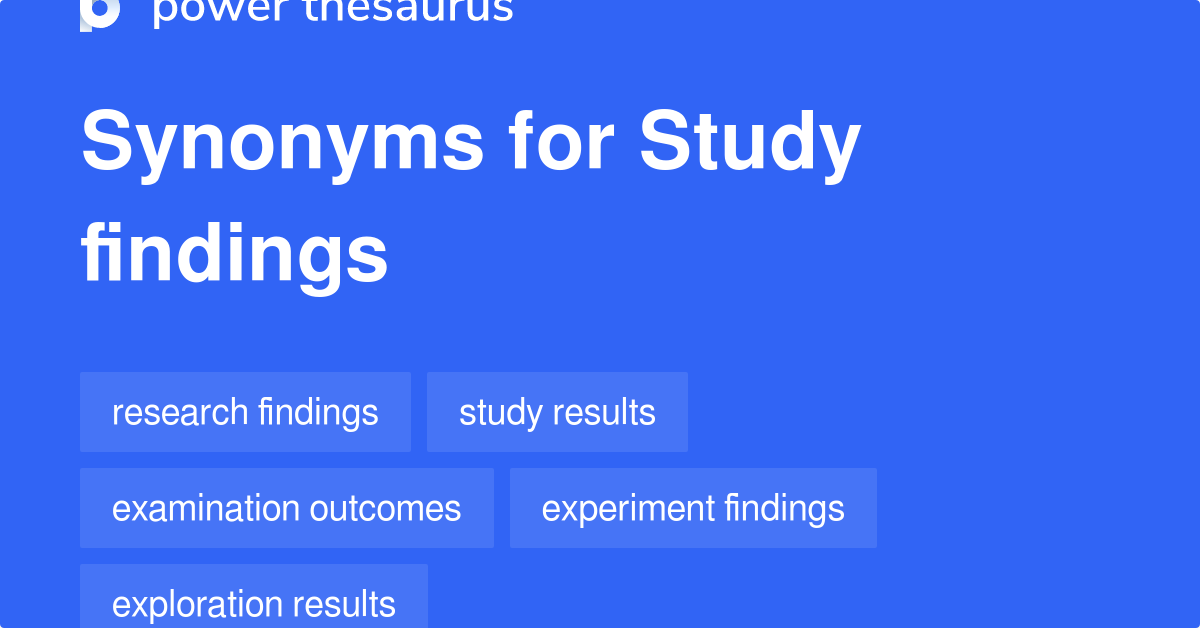 Study Findings synonyms 72 Words and Phrases for Study Findings