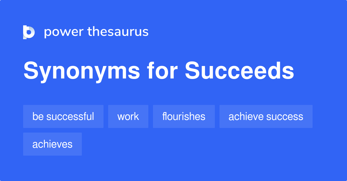 Succeeds synonyms 476 Words and Phrases for Succeeds