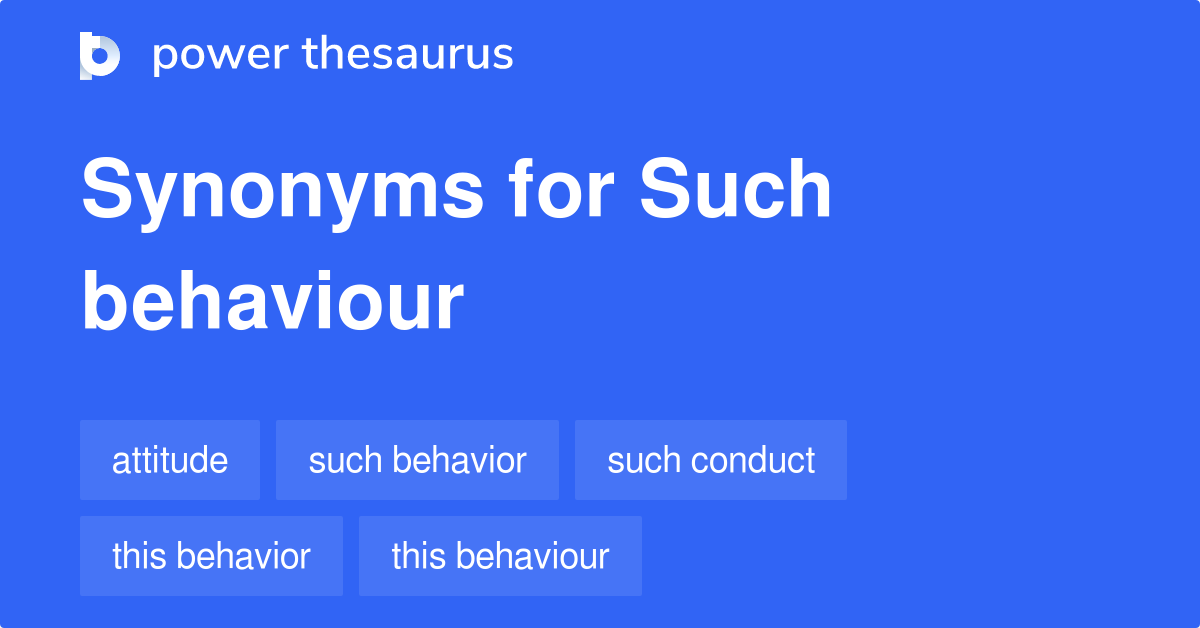 Such Behaviour synonyms - 127 Words and Phrases for Such Behaviour
