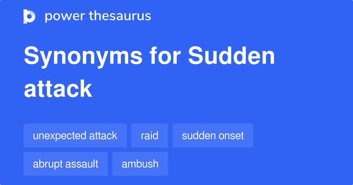 Sudden Attack synonyms - 78 Words and Phrases for Sudden Attack