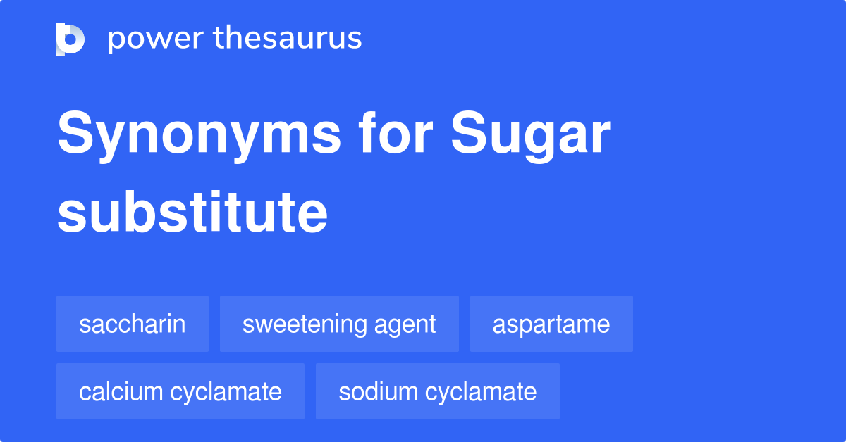 Sugar Substitute synonyms 16 Words and Phrases for Sugar Substitute