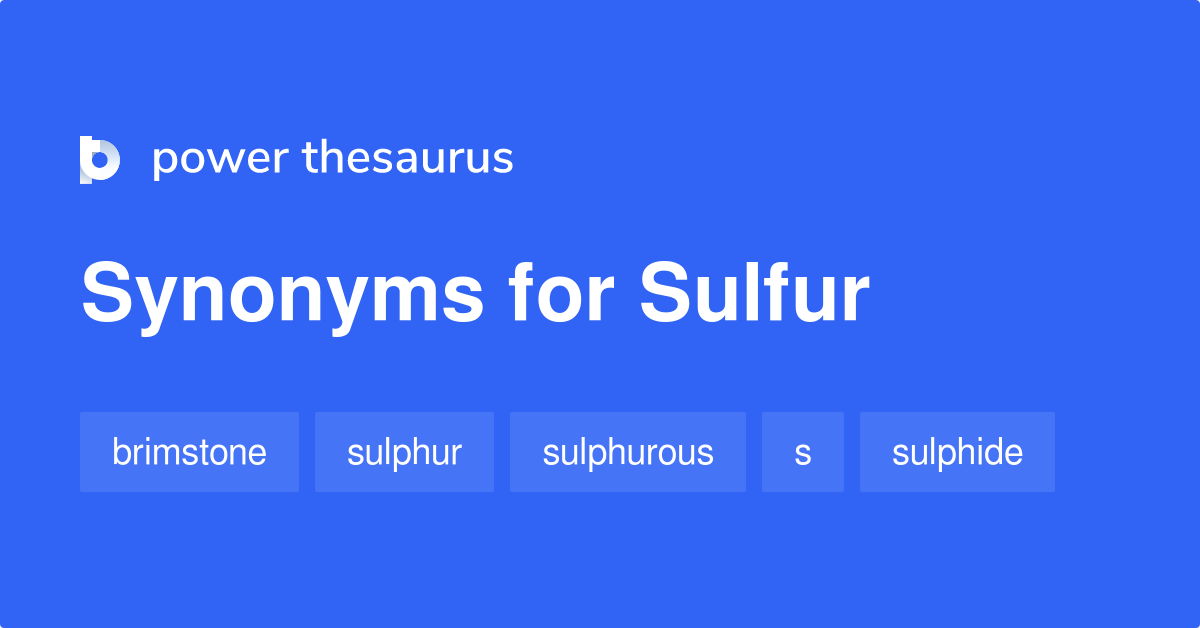 Sulfur synonyms 374 Words and Phrases for Sulfur