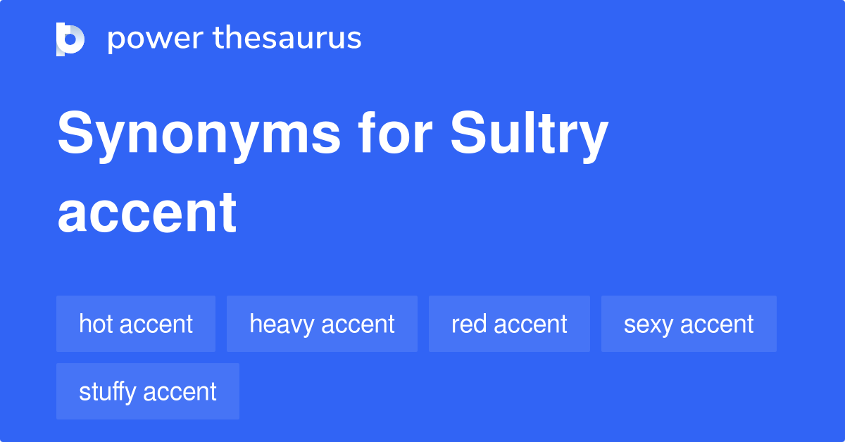 Sultry Accent synonyms 8 Words and Phrases for Sultry Accent