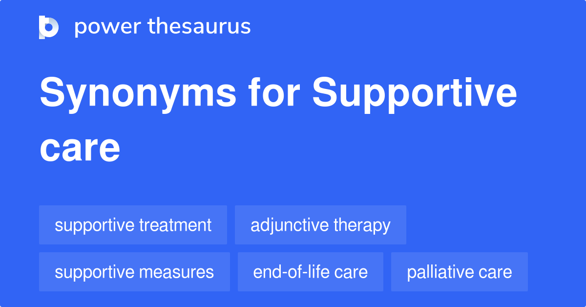 Supportive Care synonyms 280 Words and Phrases for Supportive Care