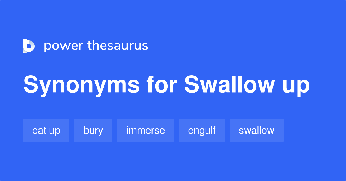 Swallow Up synonyms 269 Words and Phrases for Swallow Up