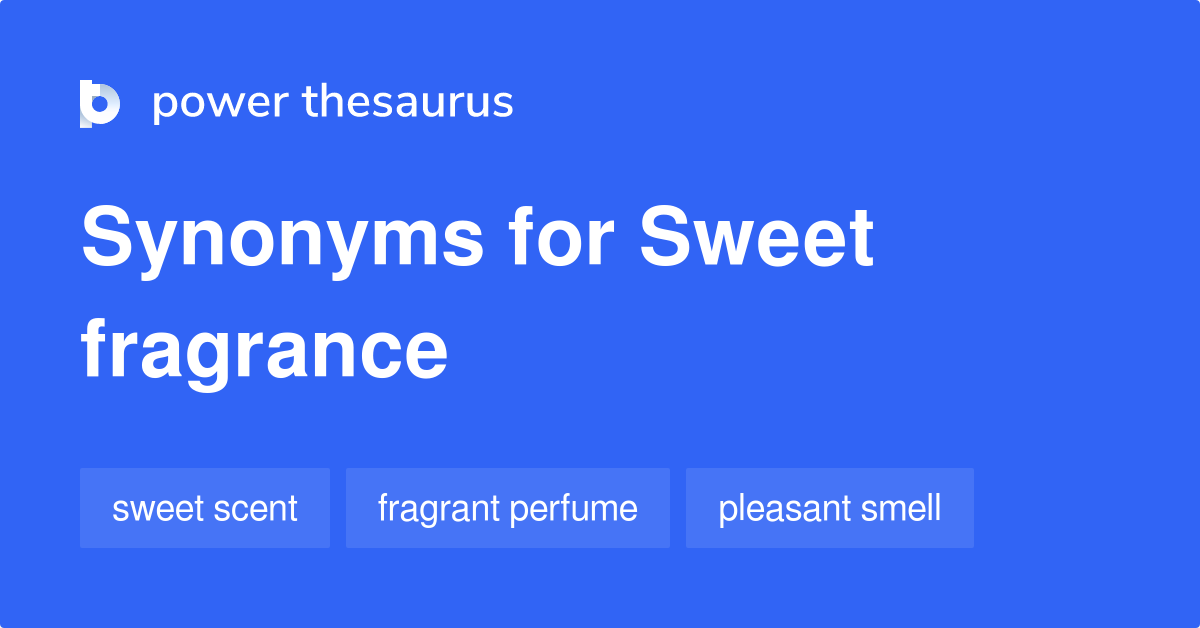 Sweet Fragrance synonyms 38 Words and Phrases for Sweet Fragrance
