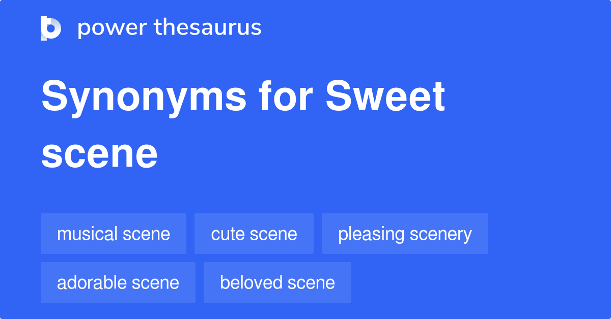 Sweet Scene synonyms 61 Words and Phrases for Sweet Scene