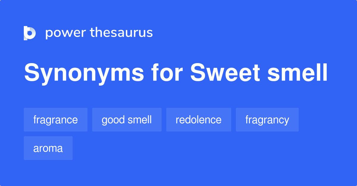 Sweet Smell synonyms 98 Words and Phrases for Sweet Smell
