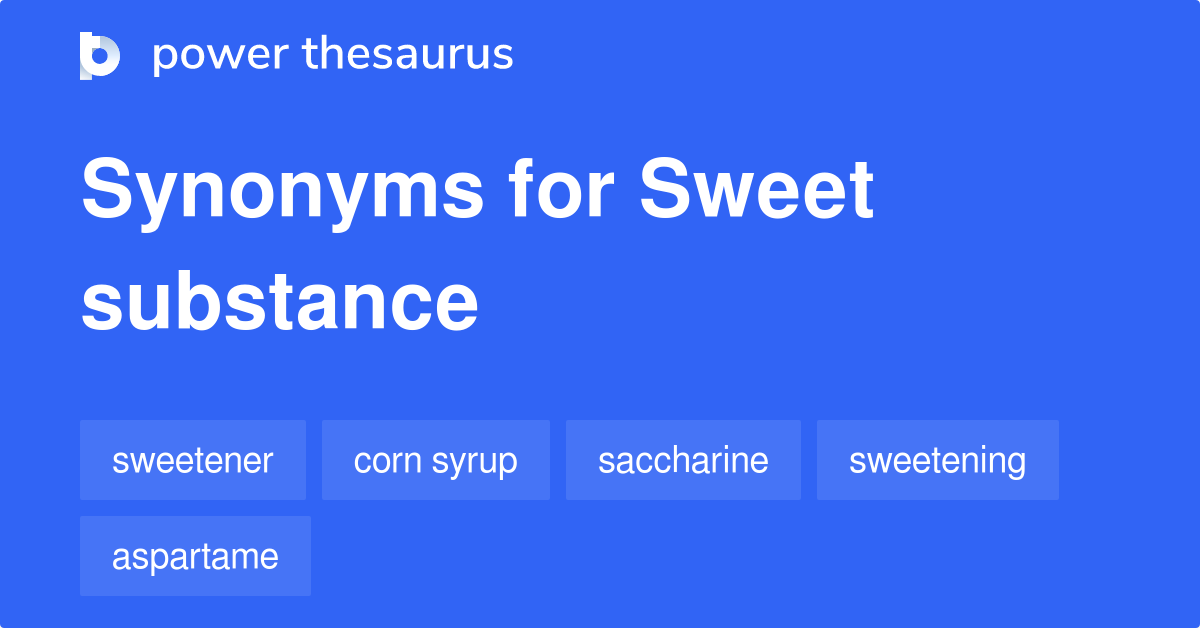 Sweet Substance synonyms 33 Words and Phrases for Sweet Substance