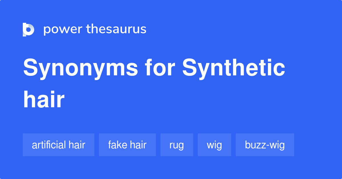 Synthetic Hair synonyms 31 Words and Phrases for Synthetic Hair