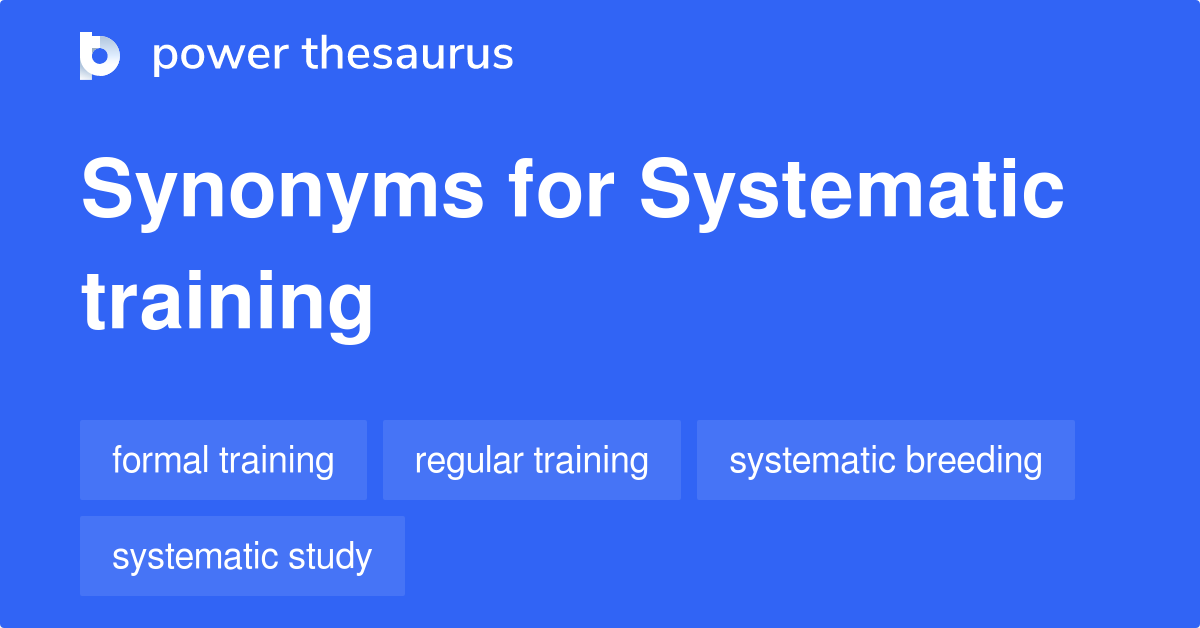 Systematic Training synonyms 29 Words and Phrases for Systematic Training