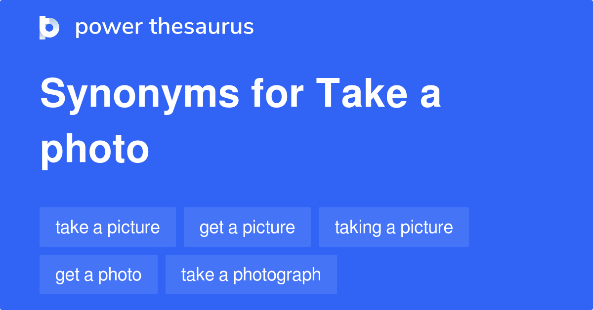 Take A Photo synonyms 142 Words and Phrases for Take A Photo