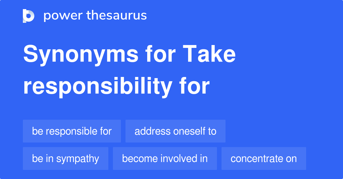 Take Responsibility For synonyms 464 Words and Phrases for Take