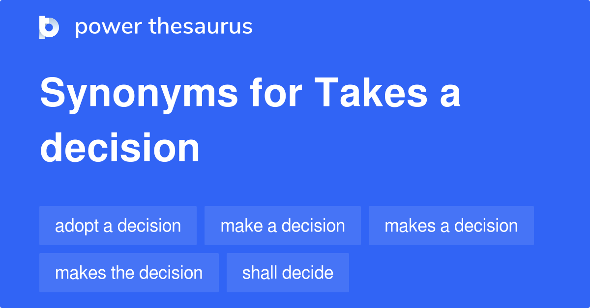 Takes A Decision synonyms 79 Words and Phrases for Takes A Decision