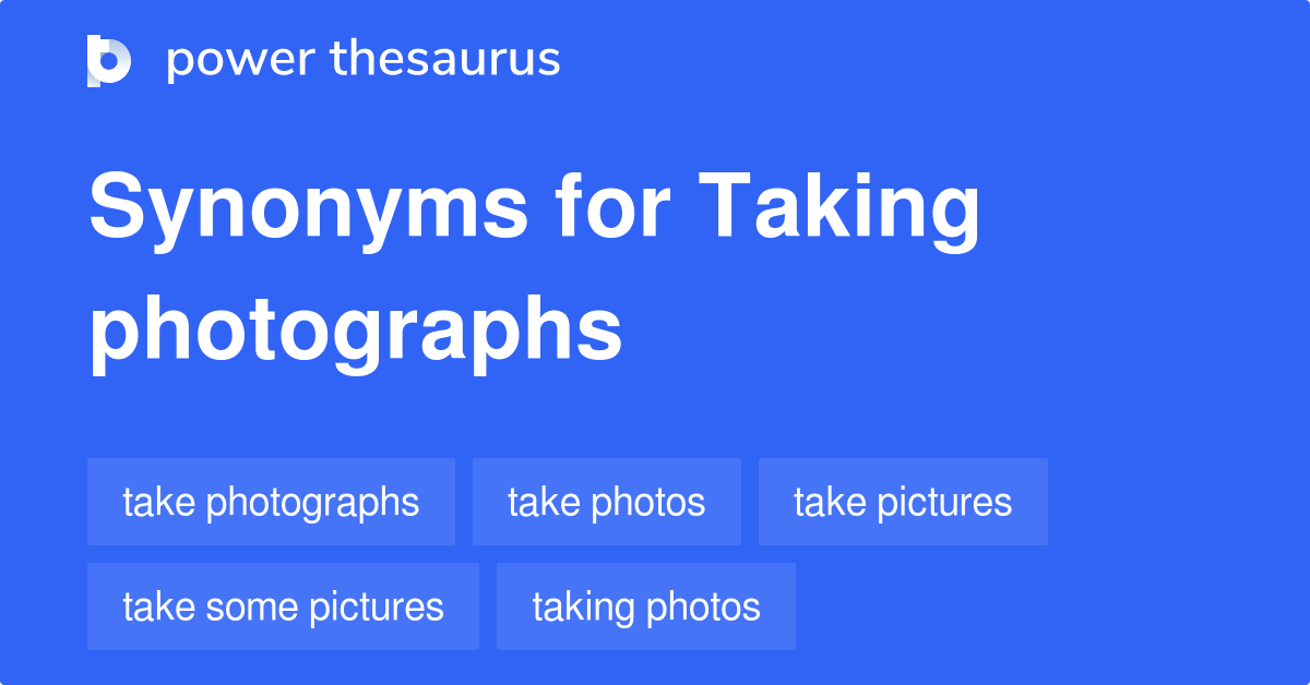 Taking Photographs synonyms 33 Words and Phrases for Taking Photographs